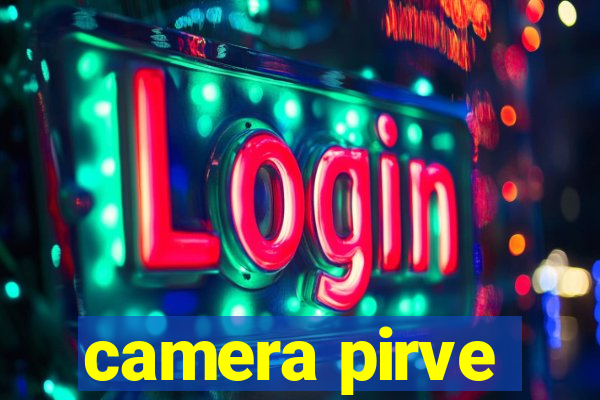 camera pirve